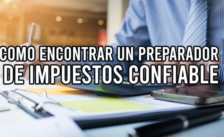 Cómo encontrar un Preparador de Impuestos Confiable