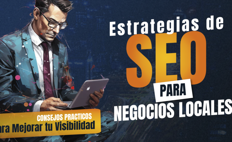  Estrategias de SEO para Negocios Locales: Guía para Emprendedores Latinos