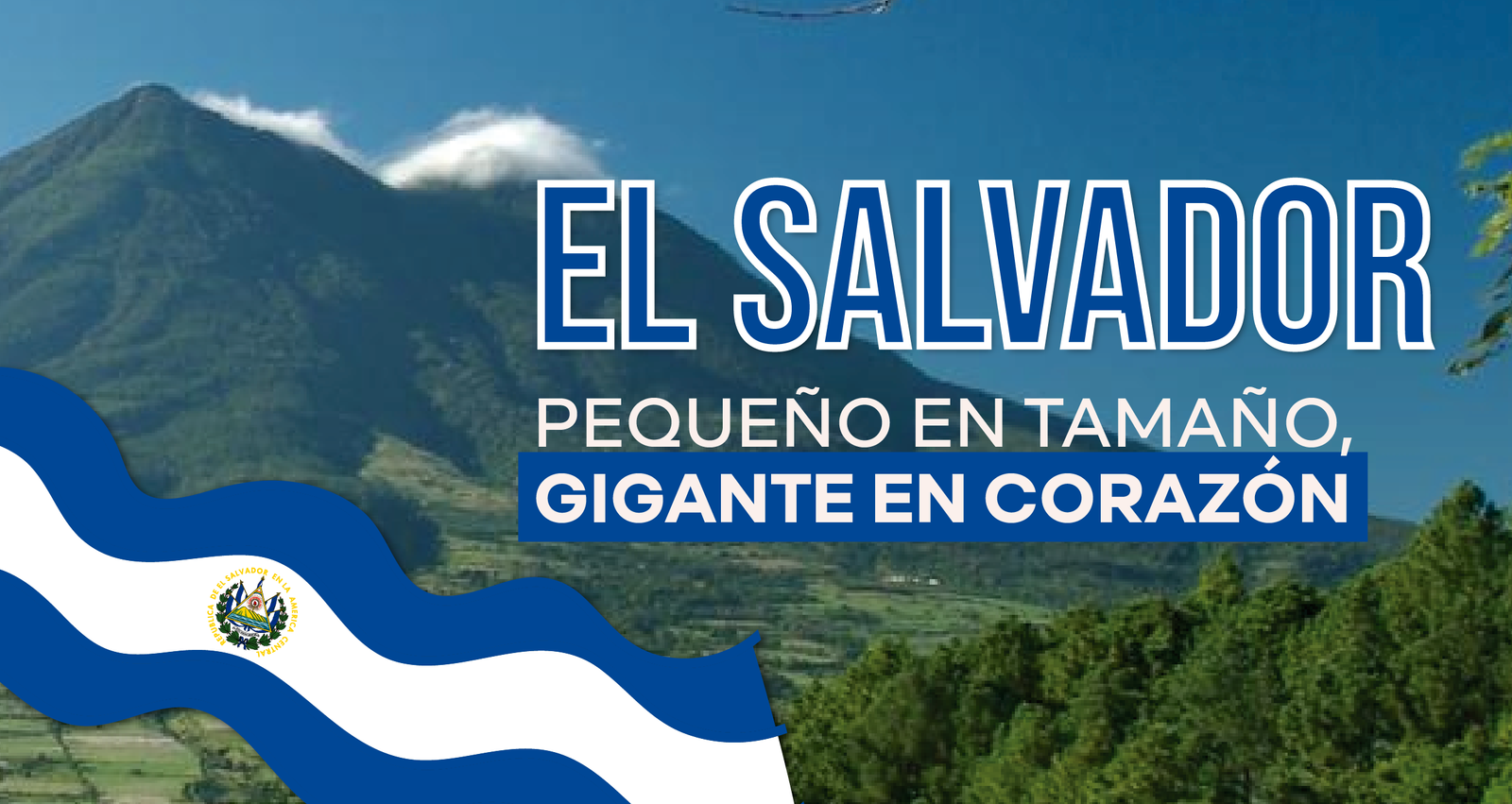 El Salvador: pequeño en tamaño, grande en corazón.